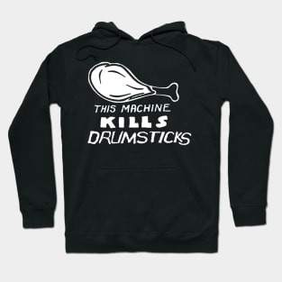 This Machine Kills Drumsticks Parody (white art) Hoodie